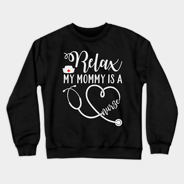 Relax my mommy is a nurse Crewneck Sweatshirt by BambooBox